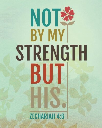 9781985010246: Not my strength but his: Bible Verse Journal Wide Ruled College Lined Composition Notebook For 132 Pages of 8"x10" Lined Paper Journal