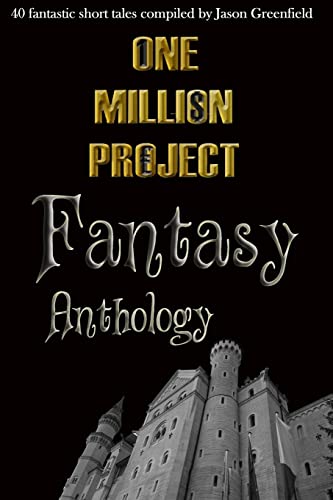Stock image for One Million Project Fantasy Anthology: 40 fantastic short tales compiled by Jason Greenfield for sale by THE SAINT BOOKSTORE