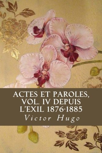 9781985020054: Actes et Paroles, Vol. IV Depuis l'Exil 1876-1885