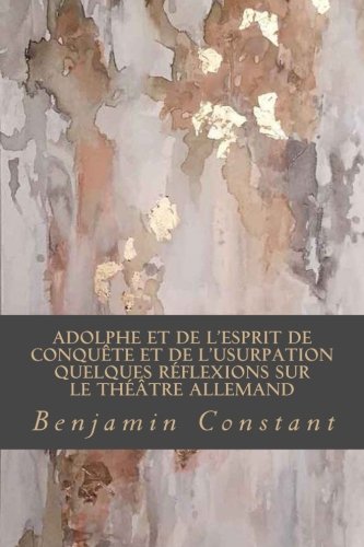 Stock image for Adolphe et De l'esprit de conqute et de l'usurpation Quelques rflexions sur le thtre allemand for sale by Revaluation Books