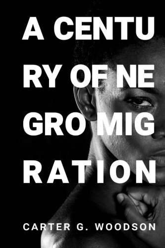 Imagen de archivo de A Century of Negro Migration: by Carter G. Woodson (Father of Black History and Black History Month) a la venta por HPB-Ruby