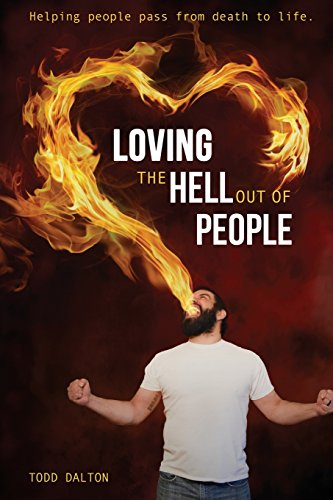 Stock image for Loving the Hell Out of People: Helping People Pass from Death to Life for sale by Mr. Bookman