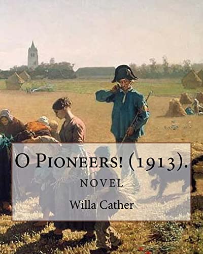 Stock image for O Pioneers! (1913). By: Willa Cather (Novel): Willa Sibert Cather ( December 7, 1873 ? April 24, 1947) was an American writer who achieved recognition . of the Lark (1915), and My ntonia (1918). for sale by Save With Sam