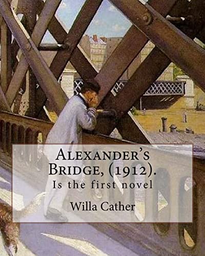 Imagen de archivo de Alexander's Bridge, (1912). By: Willa Cather: Willa Sibert Cather ( December 7, 1873  " April 24, 1947) was an American writer . In 1923 she was . Ours (1922), a novel set during World War I. a la venta por Once Upon A Time Books