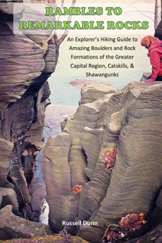 9781985065567: Rambles to Remarkable Rocks: An Explorer?s Guide to Amazing Boulders and Rock Formations of the Greater Capital Region, Catskills, & Shawangunks