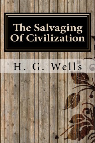 Stock image for The Salvaging Of Civilization by H. G. Wells: The Salvaging Of Civilization by H. G. Wells for sale by HPB-Diamond