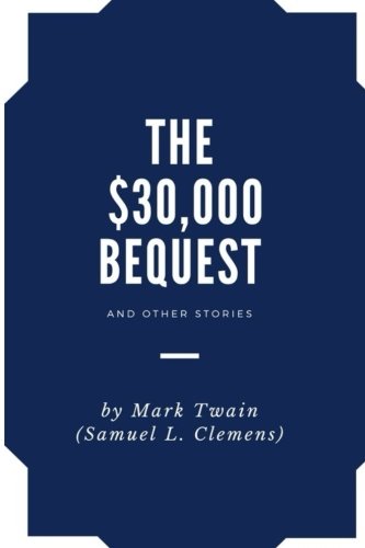 9781985094024: The $30,000 Bequest, and Other Stories: by Mark Twain