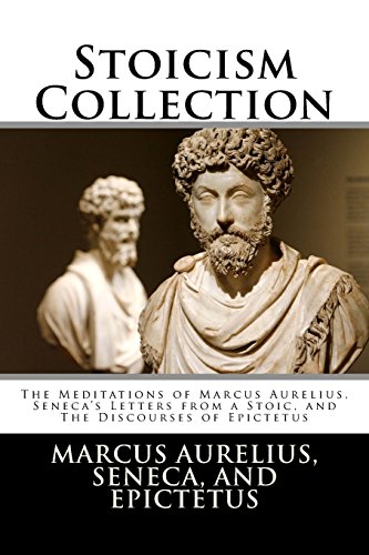 Beispielbild fr Stoicism Collection: The Meditations of Marcus Aurelius, Seneca  s Letters from a Stoic, and The Discourses of Epictetus zum Verkauf von BooksRun