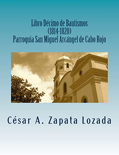 Stock image for Libro Decimo de Bautismos (1814-1820) Parroquia San Miguel Arcángel de Cabo Rojo: Transcripcion y Analisis for sale by Ria Christie Collections