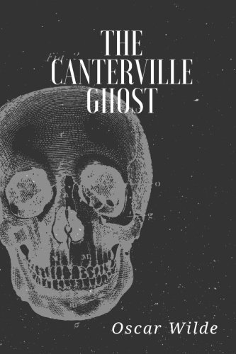 Stock image for The Canterville Ghost: An amusing chronicle of the tribulations of the Ghost of Canterville Chase when his ancestral halls became the home of the American Minister to the Court of St. James for sale by Revaluation Books
