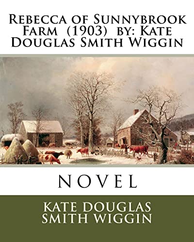 9781985116283: Rebecca of Sunnybrook Farm (1903) by: Kate Douglas Smith Wiggin. / Children's Classics /