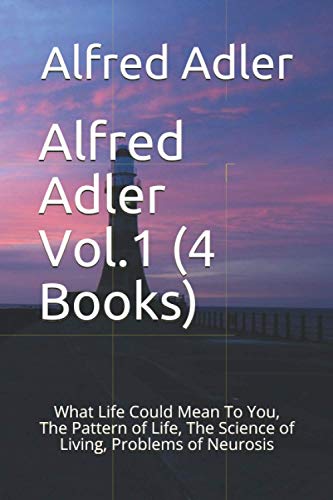 Imagen de archivo de Alfred Adler Vol.1 (4 Books): What Life Could Mean To You, The Pattern of Life, The Science of Living, Problems of Neurosis a la venta por Revaluation Books