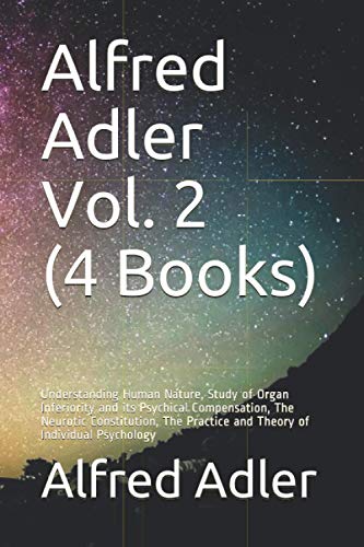 Beispielbild fr Alfred Adler Vol. 2 (4 Books): Understanding Human Nature, Study of Organ Inferiority and its Psychical Compensation, The Neurotic Constitution, The Practice and Theory of Individual Psychology zum Verkauf von Revaluation Books