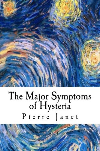 9781985131286: The Major Symptoms of Hysteria: Fifteen Lectures Given In The Medical School of Harvard University