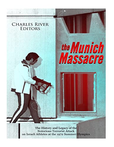 Stock image for The Munich Massacre: The History and Legacy of the Notorious Terrorist Attack on Israeli Athletes at the 1972 Summer Olympics for sale by PlumCircle