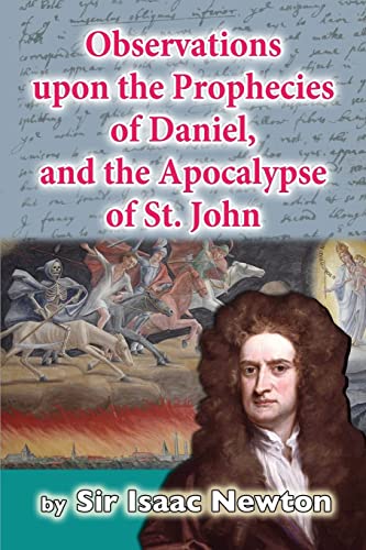 Observations Upon the Prophecies of Daniel, and the Apocalypse of St. John - Newton, Sir Isaac