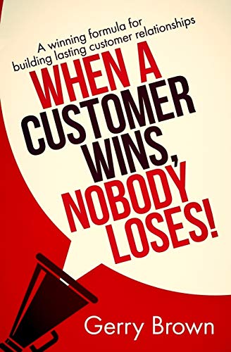 Beispielbild fr When A Customer Wins, Nobody Loses!: A winning formula for building lasting customer relationships zum Verkauf von WorldofBooks