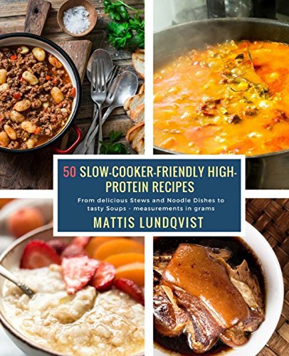 Beispielbild fr 50 Slow-Cooker-Friendly High-Protein Recipes: From delicious Stews and Noodle Dishes to tasty Soups - measurements in grams zum Verkauf von WorldofBooks