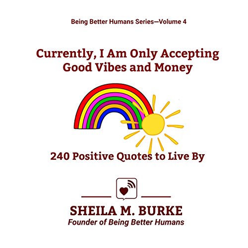 Stock image for Currently, I Am Only Accepting Good Vibes and Money: 240 Positive Quotes to Live By: Volume 4 (Being Better Humans) for sale by Revaluation Books
