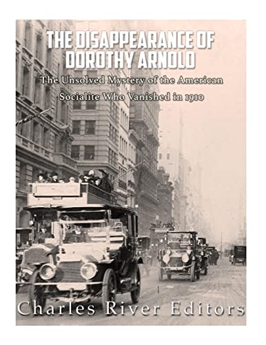 9781985172067: The Disappearance of Dorothy Arnold: The Unsolved Mystery of the American Socialite Who Vanished in 1910