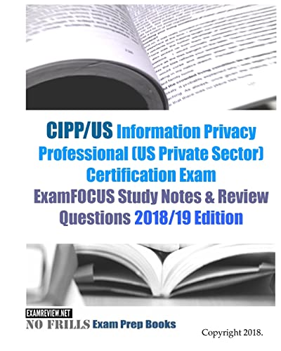 Imagen de archivo de CIPP/US Information Privacy Professional (US Private Sector) Certification Exam ExamFOCUS Study Notes & Review Questions 2018/19 Edition a la venta por HPB-Red