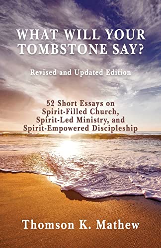 Stock image for What Will Your Tombstone Say? Revised and Updated Edition : 52 Short Essays on Spirit-Filled Church, Spirit-Led Ministry, and Spirit-Empowered Discipleship for sale by Better World Books