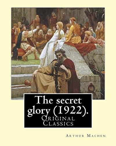 Stock image for The Secret Glory (1922). by: Arthur Machen: (Original Classics) for sale by THE SAINT BOOKSTORE