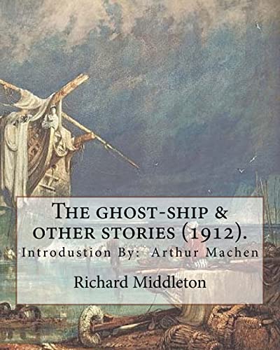 Imagen de archivo de The ghost-ship & other stories (1912). By: Richard (Barham) Middleton, introduction By: Arthur Machen (mystery and horror novel): Richard Barham . stories, in particular The Ghost Ship. [Soft Cover ] a la venta por booksXpress