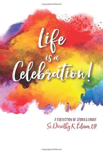 Beispielbild fr Life is a Celebration!: A Collection of Stories about Sr. Dorothy K. Ederer, O.P. zum Verkauf von Revaluation Books