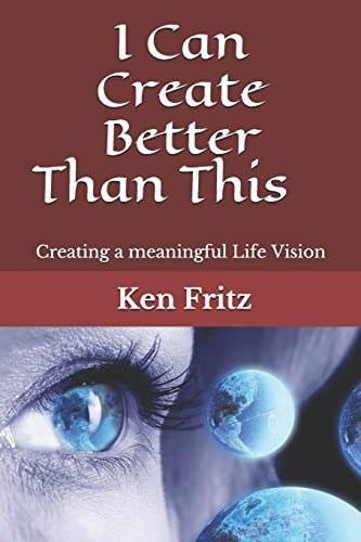 Beispielbild fr I Can Create Better Than This: Creating a meaningful Life Vision zum Verkauf von ThriftBooks-Dallas