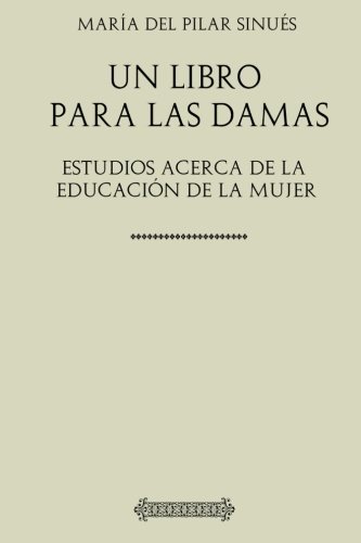 Beispielbild fr Un libro para las damas: estudios acerca de la educacin de la mujer (1910) zum Verkauf von Revaluation Books