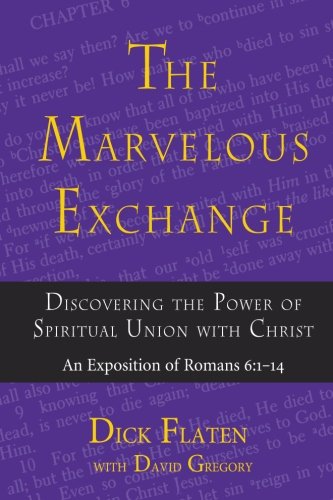 Stock image for The Marvelous Exchange: Discovering the Power of Spiritual Union with Christ, An Exposition of Romans 6:1-14 for sale by Goodwill of Colorado