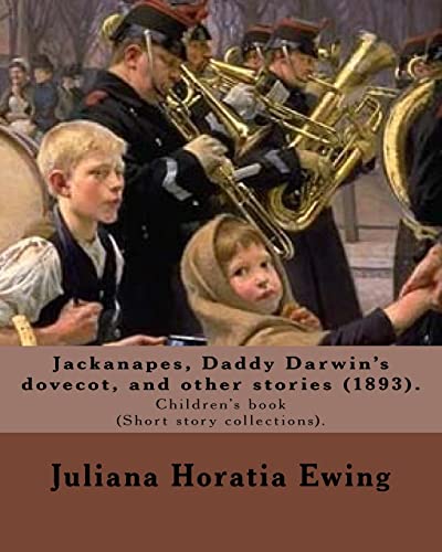 9781985221604: Jackanapes, Daddy Darwin's dovecot, and other stories: By: Juliana Horatia Ewing, Illustrated By: Randolph Caldecott (22 March 1846 -12 February 1886). Children's book (Short story collections).