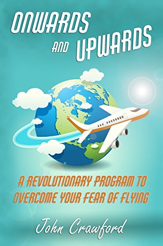 9781985234161: Onwards And Upwards: A Revolutionary Program To Overcome Your Fear Of Flying (Anxiety Relief)
