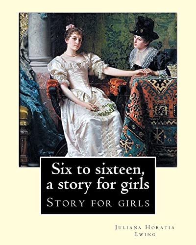 Beispielbild fr Six to sixteen, a story for girls. By: Juliana Horatia Ewing, Illustrated By: M. V. Wheelhouse (1870-1947).: Story for girls zum Verkauf von AwesomeBooks