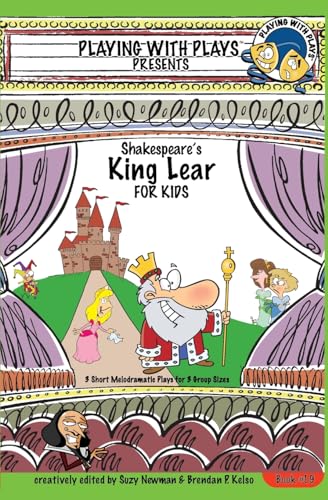 9781985251274: Shakespeare's King Lear for Kids: 3 Short Melodramatic Plays for 3 Group Sizes (Playing With Plays)