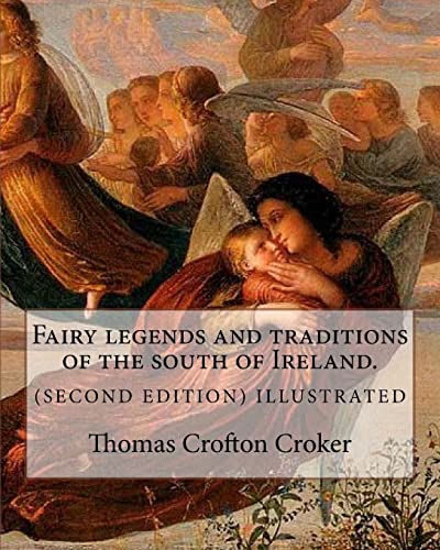 9781985256224: Fairy legends and traditions of the south of Ireland. (SECOND EDITION) ILLUSTRATED: By: Thomas Crofton Croker