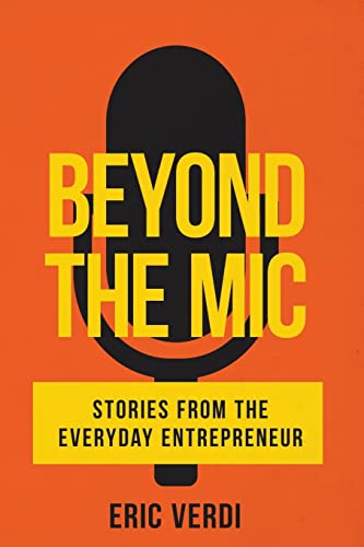 Stock image for Beyond the Mic: Stories from the Everyday Entrepreneur for sale by THE SAINT BOOKSTORE