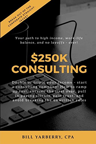 Beispielbild fr 250K Consulting: Double or triple your income - start a consulting company! How to ramp up fast, survive the first year, pull in paying clients, gain trust, and avoid breaking the unwritten rules zum Verkauf von SecondSale