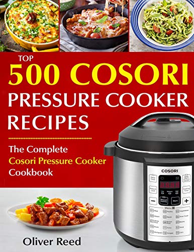 Top 500 Cosori Pressure Cooker Recipes: The Complete Cosori Pressure Cooker  Cookbook by Reed, Oliver: New Paperback (2018)