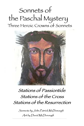Stock image for Sonnets of the Paschal Mystery: Three Heroic Crowns of Sonnets: Stations of Passiontide, Stations of the Cross, Stations of the Resurrection for sale by ThriftBooks-Atlanta