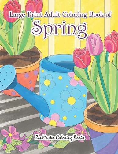 Stock image for Large Print Adult Coloring Book of Spring: An Easy and Simple Coloring Book for Adults of Spring with Flowers, Butterflies, Country Scenes, Designs, . Relief (Easy Coloring Books for Adults) for sale by SecondSale