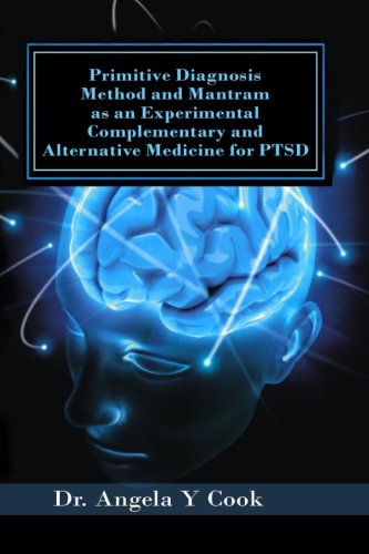 Stock image for Primitive Diagnosis Method and Mantram as an Experimental Complementary and Alternative Medicine for PTSD: Transforming the PTSD Mind - Romans 12:2 for sale by Big River Books