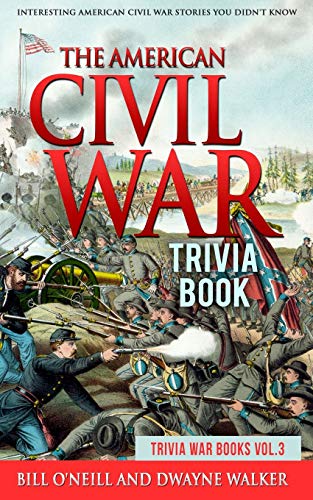 Beispielbild fr The American Civil War Trivia Book: Interesting American Civil War Stories You Didn't Know (Trivia War Books) (Volume 3) zum Verkauf von HPB-Diamond