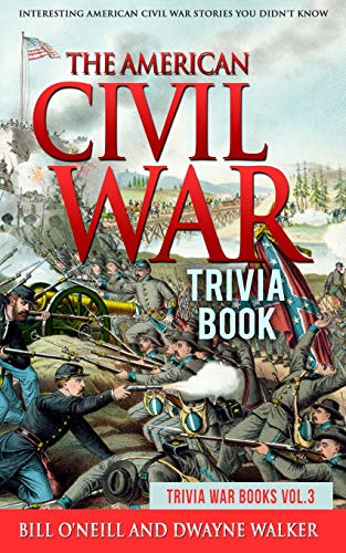 Imagen de archivo de The American Civil War Trivia Book: Interesting American Civil War Stories You Didn't Know (Trivia War Books) (Volume 3) a la venta por HPB-Diamond