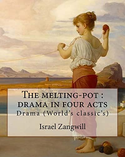 Beispielbild fr The Melting-Pot: Drama in Four Acts: By: Israel Zangwill (1864-1926) zum Verkauf von THE SAINT BOOKSTORE