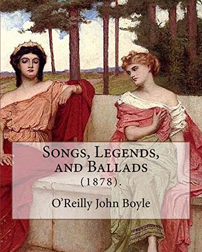 Imagen de archivo de Songs, Legends, and Ballads (1878).: By: John Boyle O'Reilly (28 June 1844   10 August 1890) was an Irish poet, journalist, author and activist. a la venta por Revaluation Books