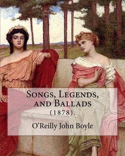 Stock image for Songs, Legends, and Ballads (1878).: By: John Boyle O'Reilly (28 June 1844   10 August 1890) was an Irish poet, journalist, author and activist. for sale by Revaluation Books