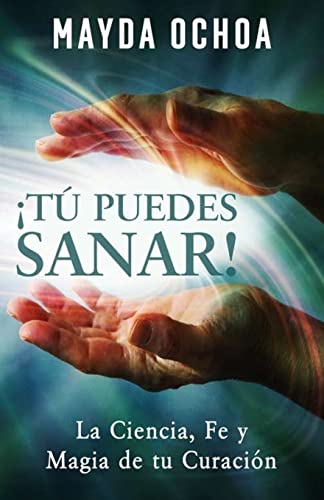 Stock image for T Puedes Sanar!: La Ciencia, Fe y Magia de tu Curaci n for sale by THE SAINT BOOKSTORE