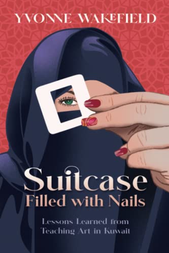 Stock image for Suitcase Filled with Nails: Lessons Learned from Teaching Art in Kuwait for sale by Revaluation Books